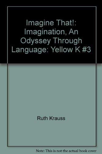 Stock image for Imagine That!: Imagination, An Odyssey Through Language: Yellow K #3 for sale by Wonder Book