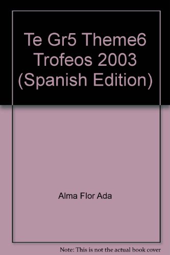 Te Gr5 Theme6 Trofeos 2003 (Spanish Edition) (9780153350818) by Alma Flor Ada; F. Isabel Campoy