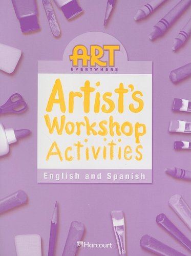 Imagen de archivo de Art Everywhere Artist's Workshop Activities, English and Spanish, Grade 3 (Harcourt School Publishers Art Everywhere) a la venta por Wonder Book