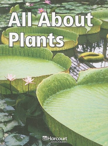 Imagen de archivo de All About Plants, Below-Level Reader Grade 1: Harcourt School Publishers Science (Science 06/07/08) a la venta por Better World Books