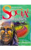 Beispielbild fr Harcourt Social Studies: Student Edition Grade 3 Our Communities 2007 zum Verkauf von -OnTimeBooks-