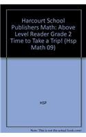 Stock image for Time to Take a Trip!, Above Level Reader Grade 2: Harcourt School Publishers Math (Hsp Math 09) for sale by Ezekial Books, LLC