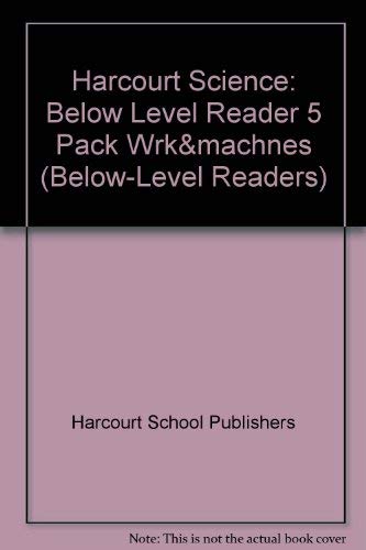 Stock image for Harcourt Science Leveled Readers: Below Level Reader 5 Pack Work and Machines for sale by ThriftBooks-Atlanta