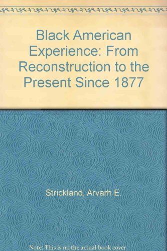 Black American Experience: From Reconstruction to the Present Since 1877 (9780153710520) by Strickland, Arvarh E.; Reich, Jerome R.