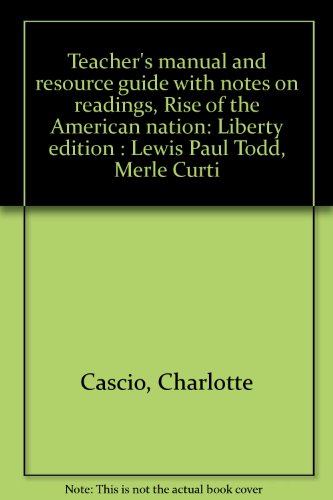 9780153760402: Teacher's manual and resource guide with notes on readings, Rise of the American nation: Liberty edition : Lewis Paul Todd, Merle Curti