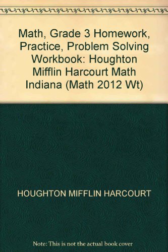 Stock image for Math, Grade 3 Homework, Practice, Problem Solving Workbook: Houghton Mifflin Harcourt Math Indiana (Math 2012 Wt) for sale by Allied Book Company Inc.