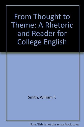 From Thought to Theme: A Rhetoric and Reader for College English (9780155002128) by Smith, William F.