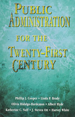 Public Administration for the Twenty-First Century (9780155004818) by Cooper, Philip J.; Brady, Linda P.; Hardeman, Olivia Hidalgo; Naff, Katherine C.; Ott, J. Steven