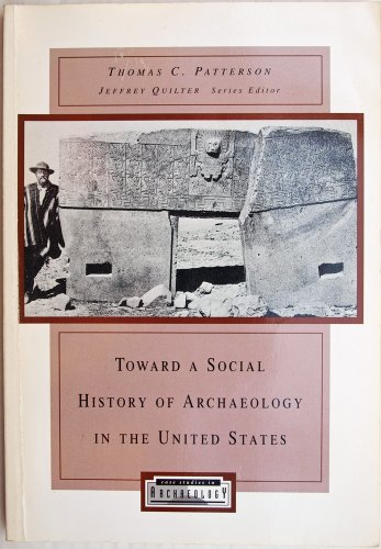 Toward a Social History of Archaeology in the United States (9780155008243) by Patterson, Thomas C.