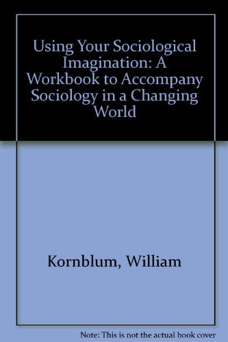 Stock image for Using Your Sociological Imagination: A Workbook to Accompany Sociology in a Changing World; 3rd Edition for sale by a2zbooks