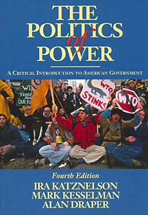 The Politics of Power: A Critical Introduction to American Government (9780155016989) by Katznelson, Ira; Kesselman, Mark; Draper, Alan