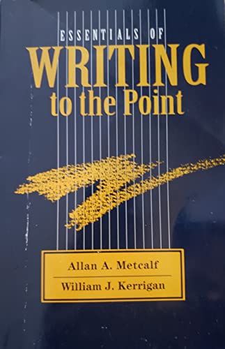 Essentials of Writing to the Point (9780155017092) by Metcalf, Allan A.; Kerrigan, William J.