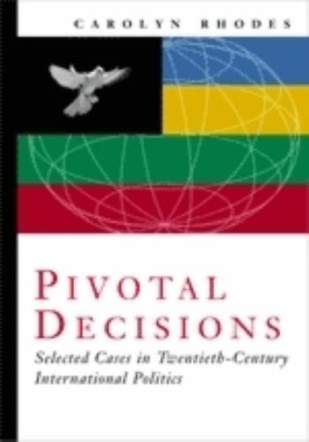 Pivotal Decisions: Select Cases In Twentieth Century International Politics