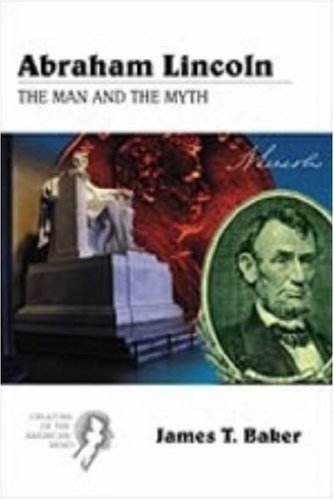 Imagen de archivo de Creators of the American Mind Series, Volume III: Abraham Lincoln: The Man and the Myth a la venta por BookHolders