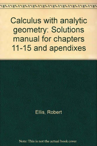 Stock image for Calculus with analytic geometry: Solutions manual for chapters 11-15 and apendixes for sale by HPB-Red