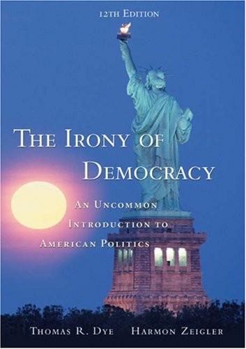 The Irony of Democracy (with InfoTrac) (Available Titles CengageNOW) (9780155061217) by Dye, Thomas R.; Zeigler, Harmon