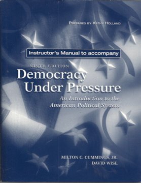 Instructor's Manual to Accompany Democracy Under Pressure, an Introduction to the American Political System, Ninth Edition (9780155070073) by Milton C. Cummings Jr.; David Wise