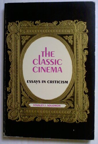 Stock image for The Classic Cinema: Essays in Criticism for sale by Wonder Book
