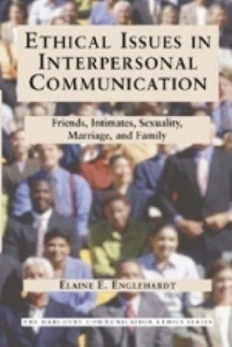 Ethical Issues in Interpersonal Communication: Friends, Intimates, Sexuality, Marriage & Family (The Harcourt Communication Ethics Series, 2) (9780155082571) by Englehardt, Elaine E.