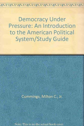 Democracy Under Pressure: An Introduction to the American Political System/Study Guide (9780155173323) by Cummings, Milton C., Jr.