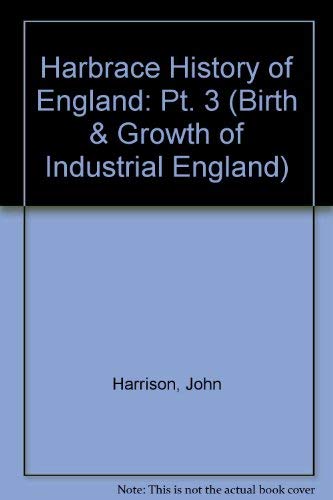 Imagen de archivo de The Birth and Growth of Industrial England 1714-1867 (Harbrace History of England) a la venta por Wonder Book