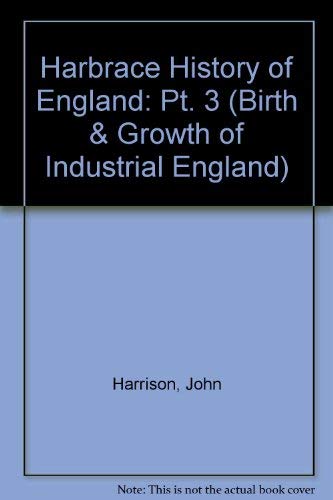 9780155351097: The Birth and Growth of Industrial England 1714-1867 (Harbrace History of England)