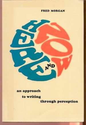 Beispielbild fr Here and Now : An Approach to Writing Through Perception zum Verkauf von Court Street Books/TVP Properties, Inc.