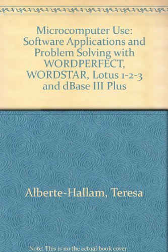 Stock image for Microcomputer Use: Software Applications and Problem Solving With Wordperfect 4.2 and 5.0, Wordstar, Lotus 1-2-3, dBASE III Plus for sale by Wonder Book