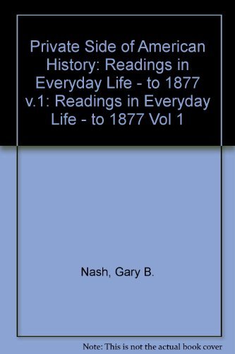 Beispielbild fr The Private Side of American History Vol. 1 : Readings in Everyday Life, to 1877 zum Verkauf von Better World Books