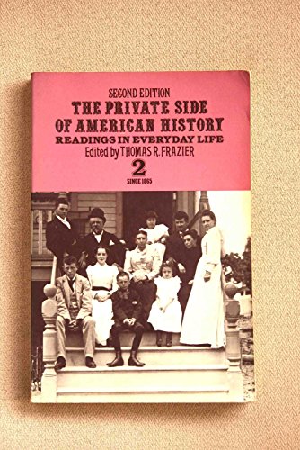 Stock image for The Private Side of American History: Readings in Everday Life, Second Edition (#2 since 1865) by Thomas R., editor Frazier (1979-05-03) for sale by Wonder Book