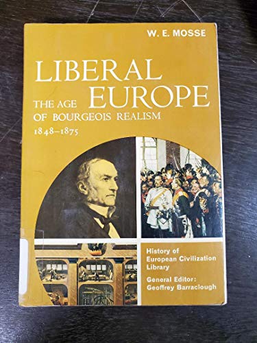 Liberal Europe: The Age of Bourgeois Realism, 1848-1875 (9780155723023) by Mosse, W. E.