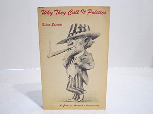 Stock image for Why They Call It Politics : A Guide to America's Government for sale by Better World Books
