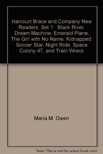Harcourt Brace and Company New Readers, Set 1: Black River, Dream Machine, Emerald Plane, The Girl with No Name, Kidnapped: Soccer Star, Night Ride, Space Colony 47, and Train Wreck (9780155994256) by Maria M. Owen; Sandra McCandless Simons; Kelly O'Hara; Jeanne DuPrau