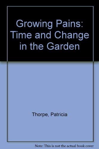 Imagen de archivo de Growing Pains: Time and Change in the Garden a la venta por ThriftBooks-Dallas