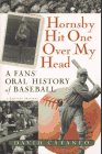 Imagen de archivo de Hornsby Hit One over My Head : A Fan's Oral History of Baseball a la venta por Vashon Island Books