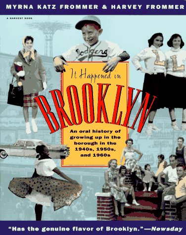 It Happened in Brooklyn: An Oral History of Growing Up in the Borough in the 1940s, 1950s, and 1960s (9780156002370) by Frommer, Myrna Katz; Frommer, Harvey