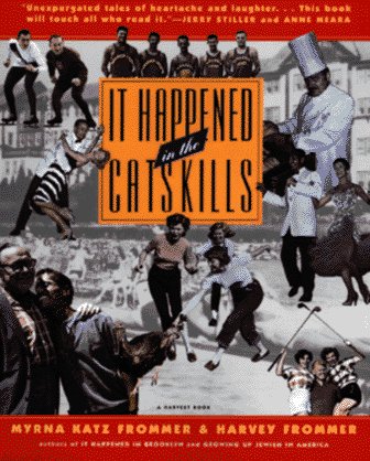 It Happened In The Catskills: An Oral History In The Words Of Busboys, Bellhops, Guests, Propriet...