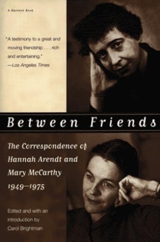 9780156002509: Between Friends: The Correspondence of Hannah Arendt and Mary McCarthy 1949-1975