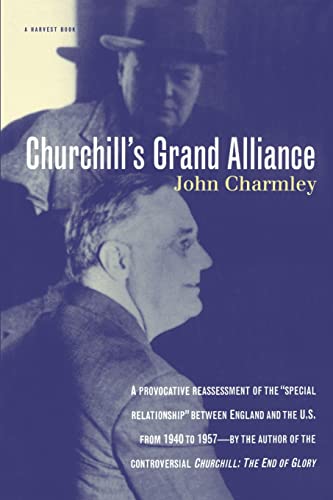 Churchill's Grand Alliance: The Anglo-American Special Relationship 1940-57 - Charmley, John