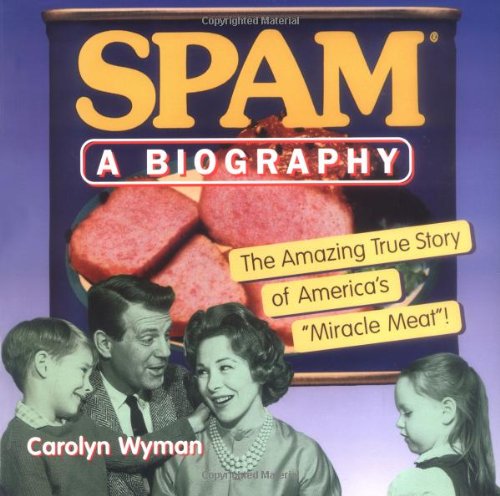 Stock image for SPAM: A Biography: The Amazing True Story of America's "Miracle Meat!" for sale by Pro Quo Books