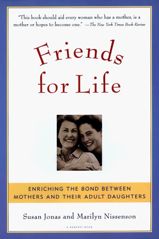 Beispielbild fr Friends for Life : Enriching the Bond Between Mothers and Their Adult Daughters zum Verkauf von Better World Books