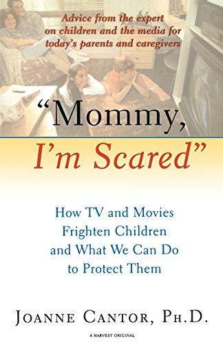 9780156005920: Mommy, I'm Scared: How TV and Movies Frighten Children and What We Can Do to Protect Them