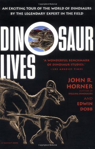 Dinosaur Lives: Unearthing an Evolutionary Saga (9780156006071) by Horner, John R.; Dobb, Edwin