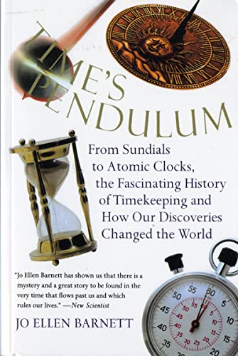Stock image for Time's Pendulum : From Sundials to Atomic Clocks, the Fascinating History of Timekeeping and How Our Discoveries Changed the World for sale by Better World Books