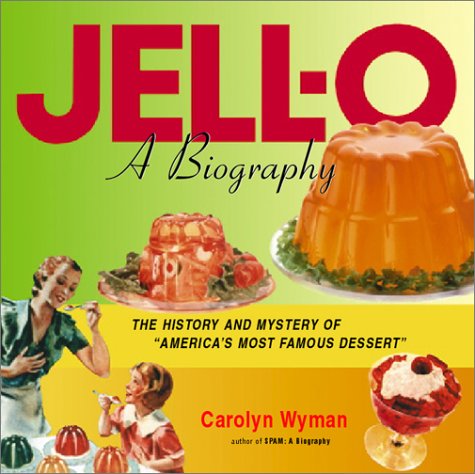 Stock image for Jell-O: A Biography - The History and Mystery of America's Most Famous Dessert for sale by SecondSale