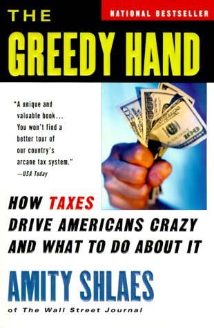 Imagen de archivo de The Greedy Hand: How Taxes Drive Americans Crazy and What to Do about It a la venta por ThriftBooks-Dallas