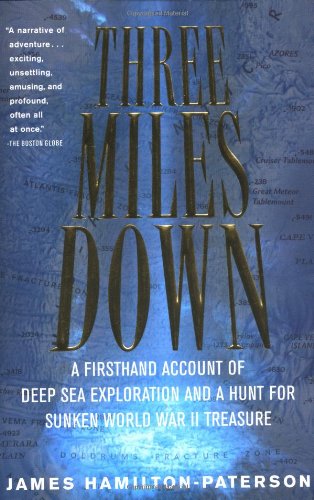 9780156012713: Three Miles Down: A Firsthand Account of Deep Sea Exploration and A Hunt for Sunken World War II Treasure
