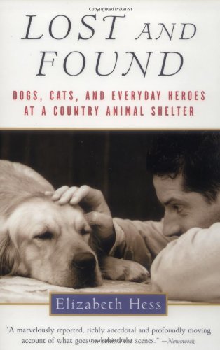 Lost and Found: Dogs, Cats, and Everyday Heroes at a Country Animal Shelter (9780156012881) by Hess, Elizabeth