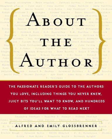 Beispielbild fr About the Author : The Passionate Reader's Guide to the Authors You Love, Including Things You Never Knew, Juicy Bits You'll Want to Know, and Hundreds of Ideas for What to Read Next zum Verkauf von Better World Books