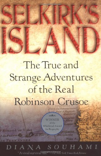 Selkirk's Island: The True and Strange Adventures of the Real Robinson Crusoe (9780156027175) by Souhami, Diana